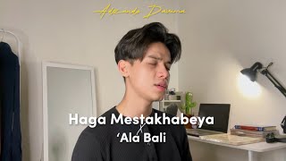 Haga Mestakhabeya x ‘Ala Bali - By Adzando Davema