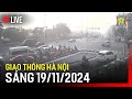 🔴 Trực tiếp FM90-Hà Nội cao điểm sáng ngày 19/11/2024 | Trực tiếp camera giao thông Hà Nội sáng nay