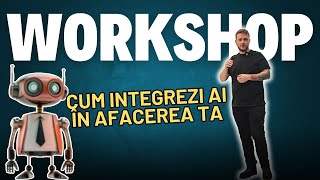 Cum Integrezi AI În Afacerea Ta - AI WORKSHOP