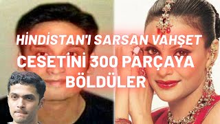 300 PARÇAYA AYRILAN BİR CESET. NEERAJ GROVER VAKASI / HİNDİSTAN GERÇEK SUÇLAR