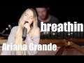 Ariana Grande - breathin (Cover by Anna Smith)