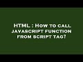 HTML : How to call javascript function from  script  tag?