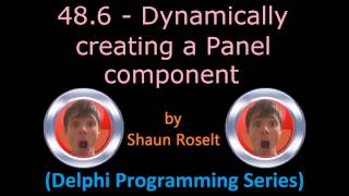 Delphi Programming Series: 48.6 - Dynamically creating a Panel component