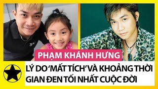 Phạm Khánh Hưng – Lý Do ‘Mất Tích’ Và Khoảng Thời Gian Đen Tối Nhất Cuộc Đời