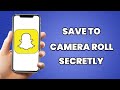 How To Save To Camera Roll On Snapchat Without Them Knowing 2023