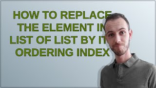 How to replace the element in list of list by its ordering index