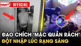 Lạnh người GÃ ĐẠO CHÍCH “MẶC QUẦN RÁCH” đột nhập khi gia chủ đang ngủ | Tin SaigonTV