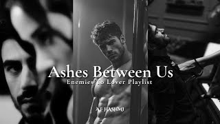 Ashes between us| Full song| Dark Romance| Enemies to lover