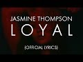 Jasmine Thompson - Loyal (Official Lyrics)