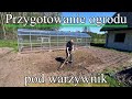 Przygotowanie ogrodu pod grządki warzywne - Warzywnik 2