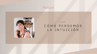 Cómo perdemos la intuición. Episodio 92