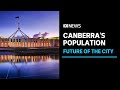 Why Canberra's population is expected to hit 700,000 within decades | ABC News