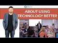 About Using Technology Better