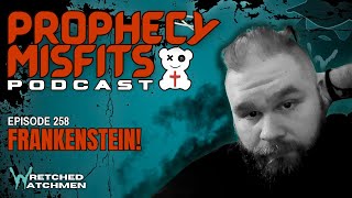 Prophecy Misfits Podcast 12/14/24: Frankenstein!