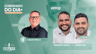 PODPERUCA #ep08, entrevista Delegado Thiago e Osman Flor