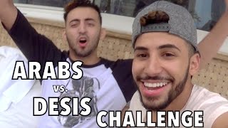 ARABS VS. DESIS CHALLENGE!