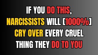 If You Do This, Narcissists Will [1000%] Cry Over Every Cruel Thing They Do To You  |narcissism|NPD