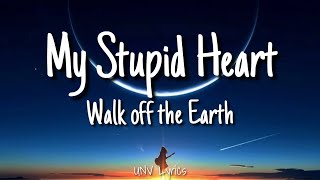 Walk off the Earth -- My Stupid Heart ( Lyrics )