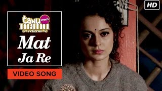 Mat Ja Re (Video Song) | Tanu Weds Manu Returns | Kangana Ranaut, R. Madhavan