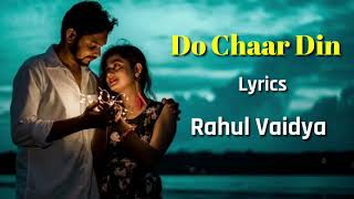 Do Chaar Din (Lyrics) | Rahul Vaidya | Jeet Gannguli, Manoj Muntashir