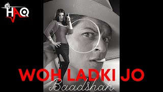 Woh Ladki Jo | Baadshah | DJ Haq | Shah Rukh Khan | Twinkle Khanna | Bollywood Remix