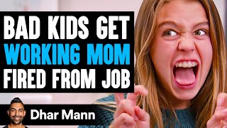 BAD KIDS Get Working MOM FIRED From Job, They Instantly Regret It | Dhar Mann