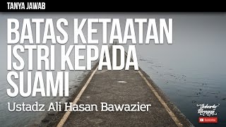 Tanya Jawab : Batas Ketaatan Istri Kepada Suami - Ustadz Ali Hasan Bawazier