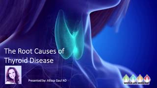 The Hidden Causes of Thyroid Disease