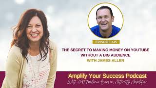 Episode 415: The Secret to Making Money on YouTube Without a Big Audience with James Allen