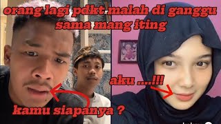 cep sanud lagi pdkt malah di ganggu sama mang iting