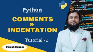 Tutorial 2 - Python Comments and Indentation