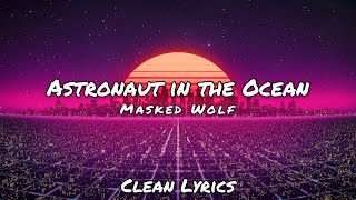 Masked Wolf - Astronaut In The Ocean - Clean Lyrics