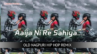 Aaija Ni Re Sahiya | Hip Hop Lofi Remix 2024 | Insta Trending Nagpuri Song | Old Nagpuri Dj Remix