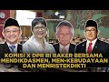 RAKER KOMISI X DENGAN MENDIKDASMEN, MEN-KEBUDAYAAN, MENRISTEKDIKTI