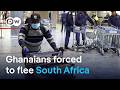 Rising xenophobic attacks push Ghanaians out of South Africa | DW News