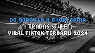 DJ GODZILLA X CHORI SONIA MENGKANE ( STYLE TRABAS ) | VIRAL TIKTOK TERBARU 2024