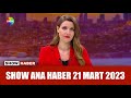 Show Ana Haber 21 Mart 2023