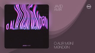 Javid Amir — O Alır Məni Məndən (Rəsmi Audio)