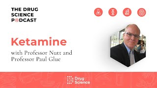 The Drug Science Podcast | Episode 54 | Ketamine with Paul Glue