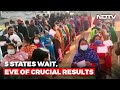 5 States Wait, Eve Of Crucial Results | The News