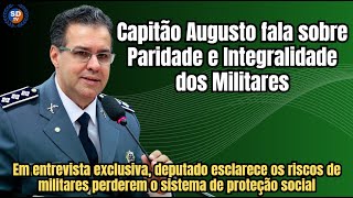 PARIDADE e INTEGRALIDADE dos Militares correm riscos - entenda fala do Deputado Cap Augusto