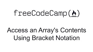 Access an Array's Contents Using Bracket Notation - Basic Data Structures - Free Code Camp