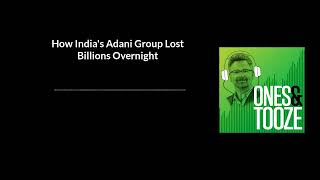 How India's Adani Group Lost Billions Overnight | Ones and Tooze Ep. 71 | An FP Podcast