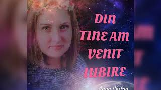 Anna Chifan -DIN TINE AM VENIT IUBIRE- NOU!