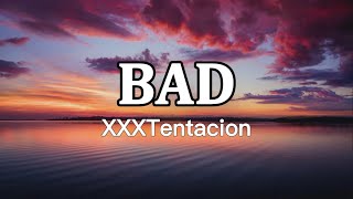 XXXTENTACION - BAD!  (Lyrics)