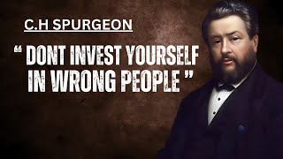 DON'T INVEST YOURSELF IN WRONG PEOPLE | C.H SPURGEON SERMON