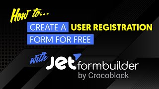 Create a FREE User Registration form with JetFormBuilder | Crocoblock