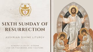 Divine Liturgy (Assyrian) | 21.05.2023 Sixth Sunday of Resurrection