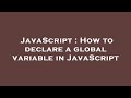 JavaScript : How to declare a global variable in JavaScript