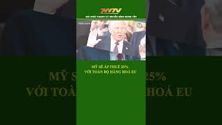 Mỹ Sẽ Áp Thuế 25% Với Toàn Bộ Hàng Hóa EU #my #trump